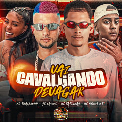 Vai Cavalgando Devagar (feat. MC Thaizinha & MC Menor MT)