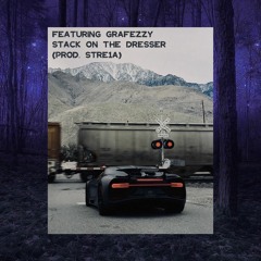 Featuring Grafezzy - Stack On The Dresser (prod. Stre1a)