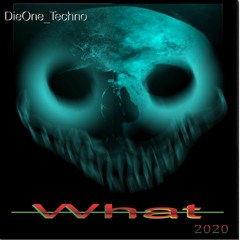 DieOne Techno - What  2020 Edit ( Dark Electro Techno ) 128 Bpm