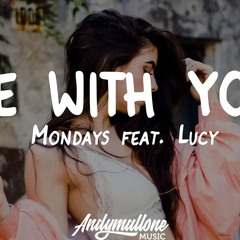 Be With You - By: Mondays FT. Lucy