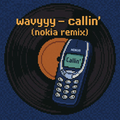 wavyyy - callin' (nokia remix)