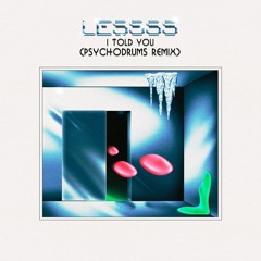 LESSSS - I TOLD YOU (PSYCHODRUMS REMIX)