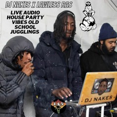 @DJ_NAKES X @LAWLESS_RAS - LIVE AUDIO HOUSE PARTY VIBES OLD SCHOOL JUGGLINGS