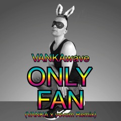 ONLY FAN (VANKA x yevom Remix)