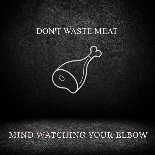 DON'T WASTE MEAT