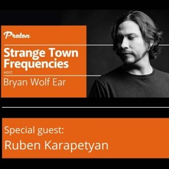 Ruben Karapetyan - DJ set for Strange Town Recordings on Proton Radio Hosted by Bryan Wolf Ear