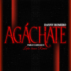 DANNY ROMERO - AGACHATE (PABLO CARRASCO REMIX) *FREE DOWNLOAD*