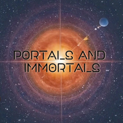 Portals and Immortals
