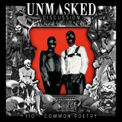 UNMASKED DISCUSSION 110 | COMMON POETRY