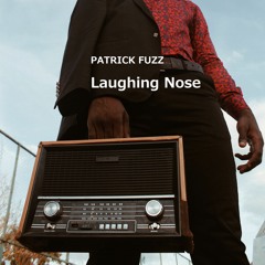 「Laughing Nose」by  PATRICK FUZZ