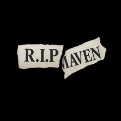 R.I.P MAVEN