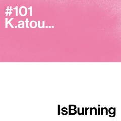 K.atou... isBurning #101