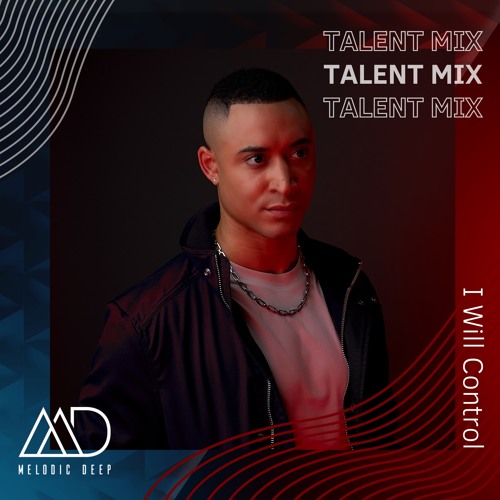 MELODIC DEEP TALENT MIX SERIES #143 | I Will Control