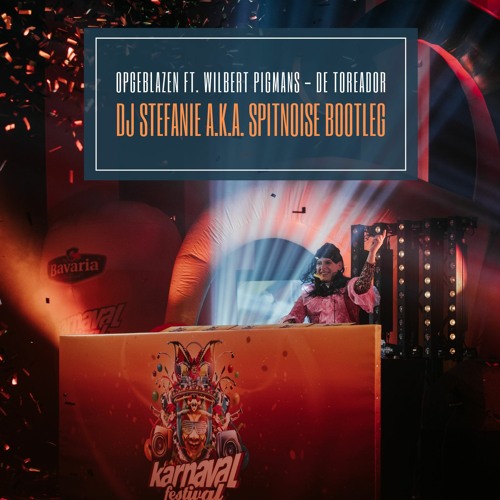 Opgeblazen Ft. Wilbert Pigmans - De Toreador (DJ Stefanie A.K.A. Spitnoise Bootleg)