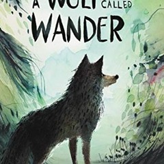 Get [EPUB KINDLE PDF EBOOK] A Wolf Called Wander by  Rosanne Parry &  Mónica Armiño �