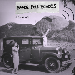 Eagle Rock Echoes - Signal 002