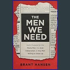 {READ/DOWNLOAD} ⚡ The Men We Need: God’s Purpose for the Manly Man, the Avid Indoorsman, or Any Ma