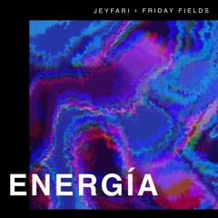 Friday Fields - ENERGÍA feat. JEYFARI