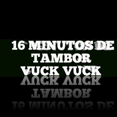 16 MINUTOS DE TAMBOR VUCK VUCK ( DJ FELIPE DO P.A ).m4a