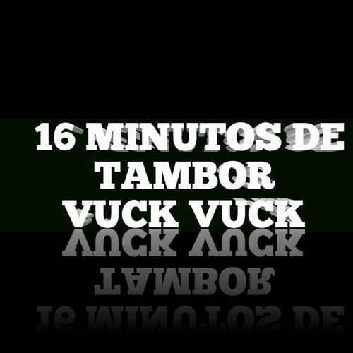 16 MINUTOS DE TAMBOR VUCK VUCK ( DJ FELIPE DO P.A ).m4a