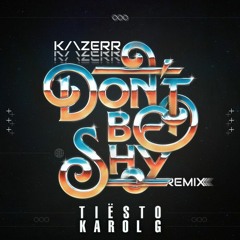 Tiësto & Karol G - Don't Be Shy (KAZERR Remix) (SUPPORTED BY OLLY JAMES)