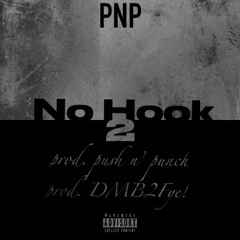 PNP - No Hook 2 (prod. push n' punch & prod. DMB2Fye!)