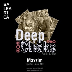 DEEP CLICKS Radio Show (107) Maxzim Guest Mix [BALEARICA RADIO]