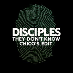 They Don't Know - Disciples (Chico's Edit) [FREE D/L]