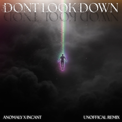 DONT LOOK DOWN Remix - Anomaly X Incant