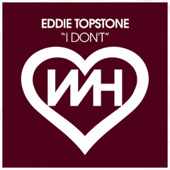 Eddie Topstone - I Don't (Original Mix)