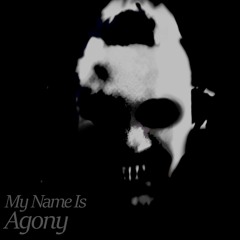 My Name Is Agony