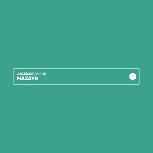 Juicebox Radio 191 - Mazayr
