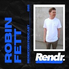 Rendition Podcast 020 - Robin Fett