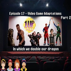 Episode 17 - VIDEO GAME ADAPTATIONS Part 2 in which we double our dragon