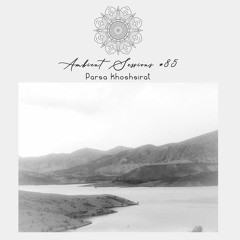 Ambient Sessions # 85 - Parsa Khoshsirat