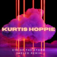Kurtis Hoppie - Eye of the Storm (Shelco Remix)**FREE DOWNLOAD**