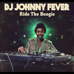 DJ JOHNNY FEVER - Ride the Boogie.