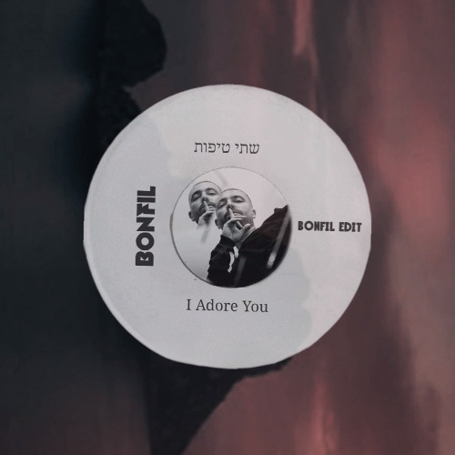 I Adore You X שתי טיפות (BONFIL Edit) - Pitched up