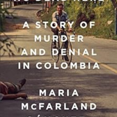 Access EBOOK 💘 There Are No Dead Here: A Story of Murder and Denial in Colombia by M