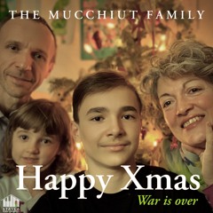 The Mucchiut Family _ Happy Xmas (War Is Over)