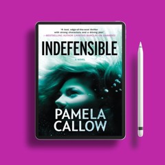 Indefensible by Pamela Callow. Complimentary Copy [PDF]