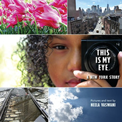 [GET] EBOOK ✅ This Is My Eye: A New York Story by  Neela Vaswani &  Neela Vaswani [KI