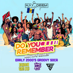 DO YOU REMEMBER - MIXTAPE SERIES - EARLY 2000S GROOVY SOCA PT 1