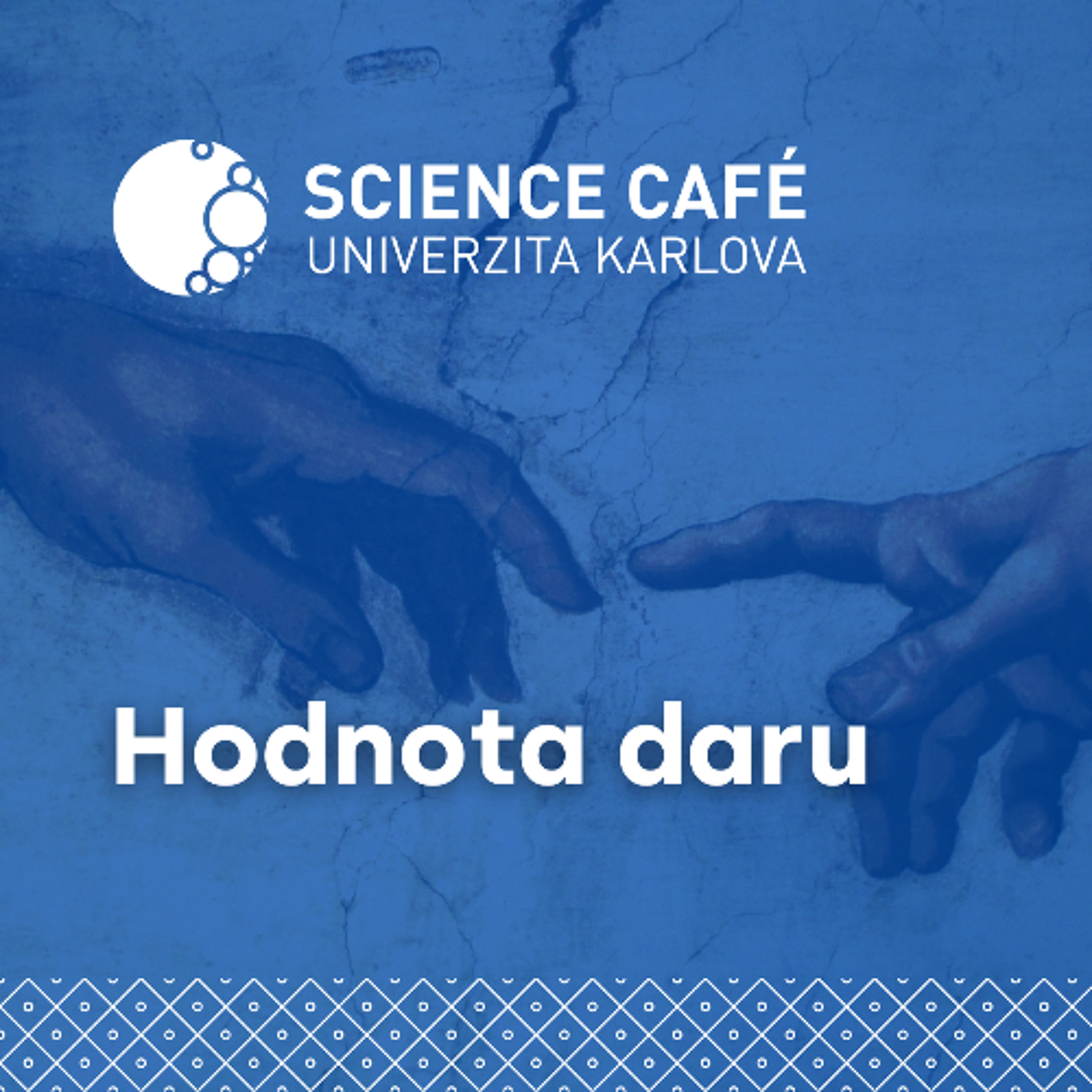 Science Café Univerzita Karlova – Hodnota daru