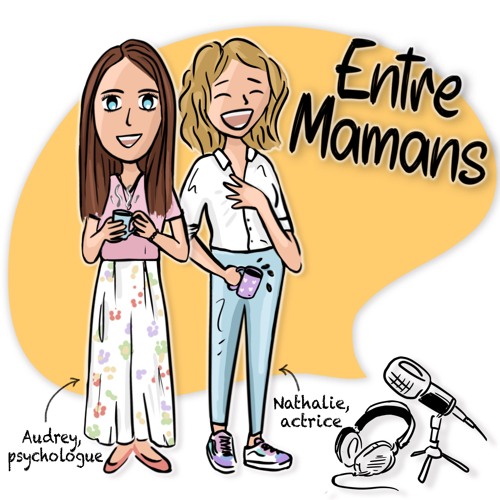 Ep 0. Présentation - Entre Mamans - Le Podcast D'Audrey Libion Et Nathalie Van Tongelen