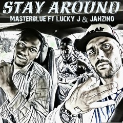 Stay Around - Master Blue Ft  Joker & Jahzino - Prod By Soroush Joker