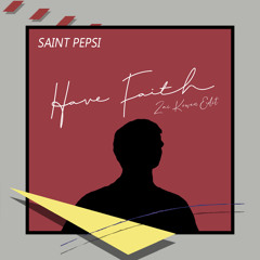 SAINT PEPSI - Have Faith (Zai Kowen Edit)