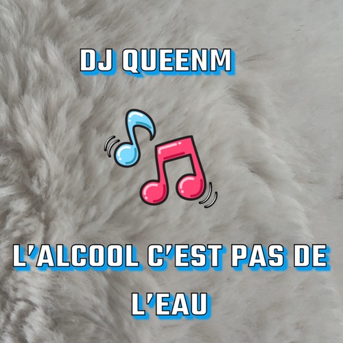 Dj QueenM - 💃🔥💦L'alcool c'est pas de l'eau 💦🔥💃