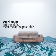 left the club, meet me at the post club [URAREVA001]