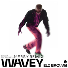 ELI BROWN - WAVEY (MERSY REMIX)